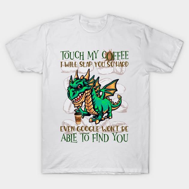 Touch My Coffee I Will Slap You So Hard T-Shirt by Howtotails
